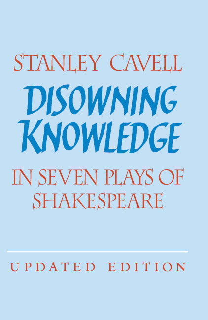 Disowning Knowledge; In Seven Plays of Shakespeare (Paperback) 9780521529204