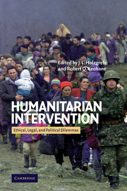 Humanitarian Intervention; Ethical, Legal and Political Dilemmas (Paperback) 9780521529280