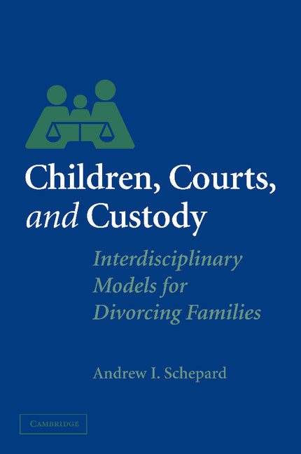Children, Courts, and Custody; Interdisciplinary Models for Divorcing Families (Paperback) 9780521529303