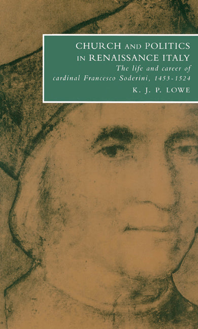 Church and Politics in Renaissance Italy; The Life and Career of Cardinal Francesco Soderini, 1453–1524 (Paperback) 9780521529358
