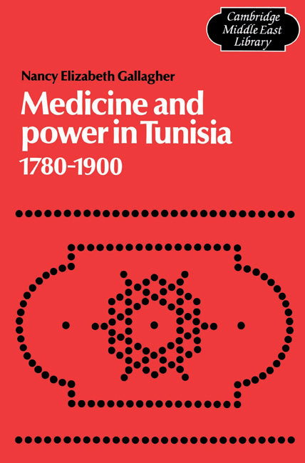 Medicine and Power in Tunisia, 1780–1900 (Paperback) 9780521529396