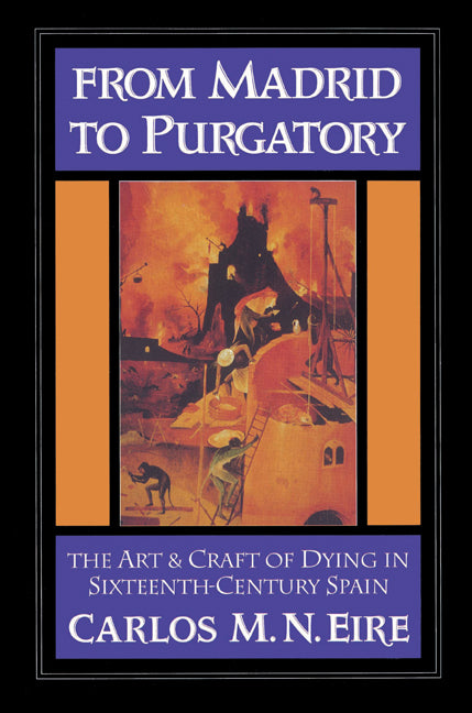 From Madrid to Purgatory; The Art and Craft of Dying in Sixteenth-Century Spain (Paperback) 9780521529426