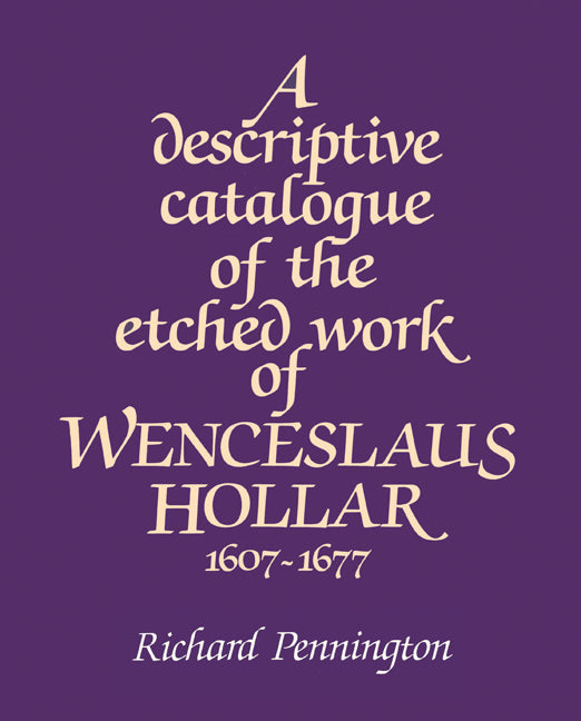 A Descriptive Catalogue of the Etched Work of Wenceslaus Hollar 1607–1677 (Paperback) 9780521529488