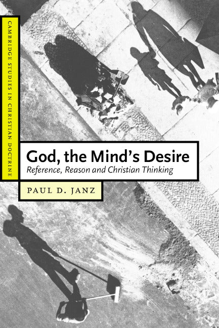 God, the Mind's Desire; Reference, Reason and Christian Thinking (Paperback) 9780521529617