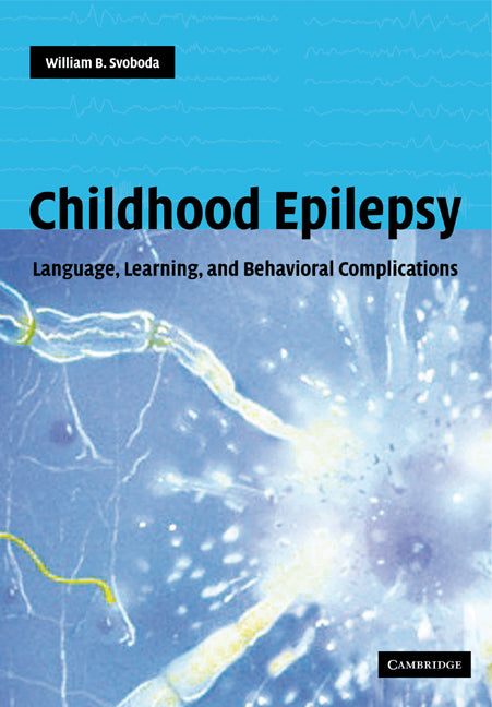 Childhood Epilepsy; Language, Learning and Behavioural Complications (Paperback) 9780521530293