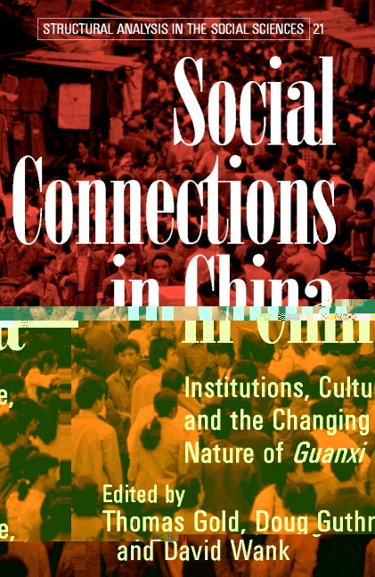 Social Connections in China; Institutions, Culture, and the Changing Nature of Guanxi (Paperback) 9780521530316
