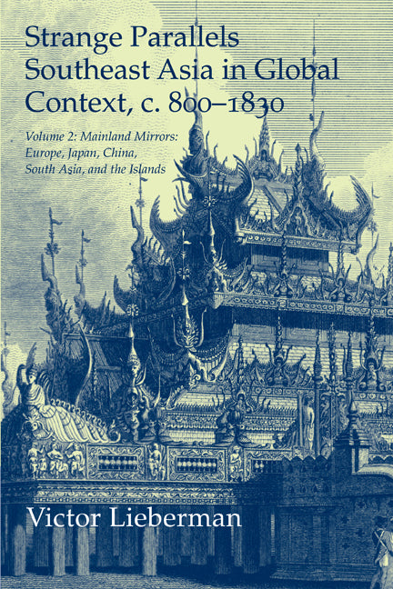 Strange Parallels: Volume 2, Mainland Mirrors: Europe, Japan, China, South Asia, and the Islands; Southeast Asia in Global Context, c.800–1830 (Paperback) 9780521530361