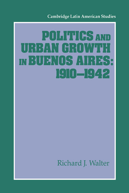 Politics and Urban Growth in Buenos Aires, 1910–1942 (Paperback) 9780521530651