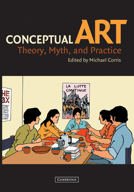 Conceptual Art; Theory, Myth, and Practice (Paperback) 9780521530873