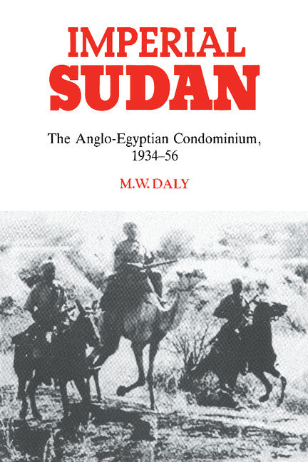 Imperial Sudan; The Anglo-Egyptian Condominium 1934–1956 (Paperback) 9780521531160