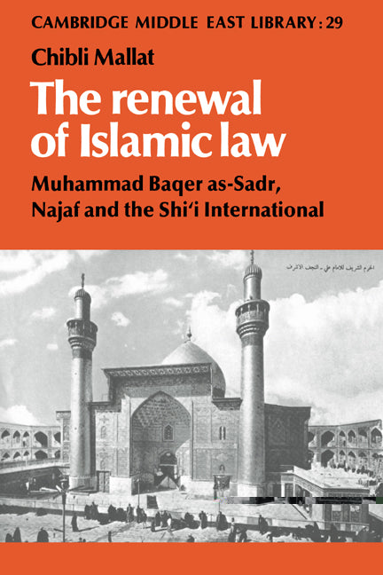 The Renewal of Islamic Law; Muhammad Baqer as-Sadr, Najaf and the Shi'i International (Paperback) 9780521531221
