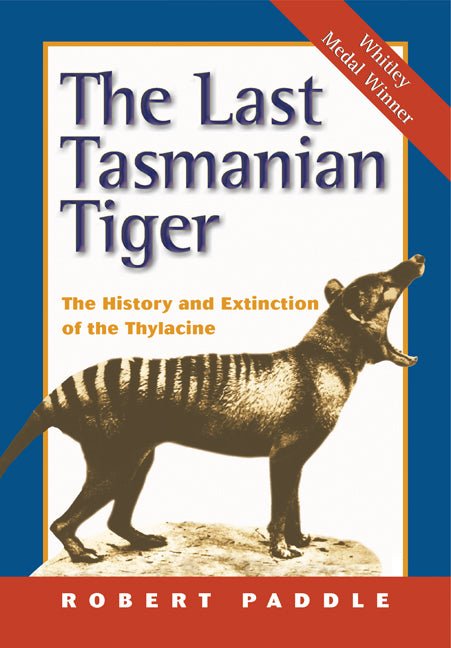 The Last Tasmanian Tiger; The History and Extinction of the Thylacine (Paperback) 9780521531542