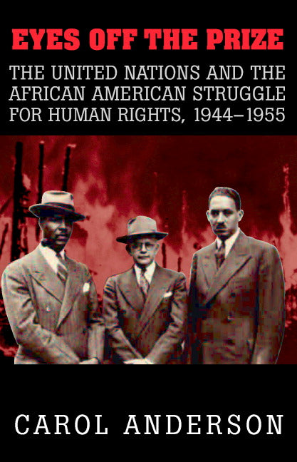 Eyes off the Prize; The United Nations and the African American Struggle for Human Rights, 1944–1955 (Paperback) 9780521531580