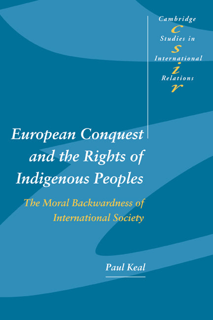 European Conquest and the Rights of Indigenous Peoples; The Moral Backwardness of International Society (Paperback) 9780521531795