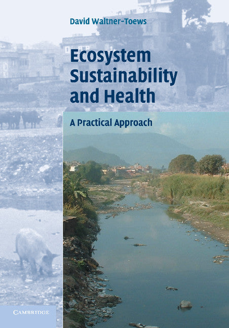 Ecosystem Sustainability and Health; A Practical Approach (Paperback) 9780521531856