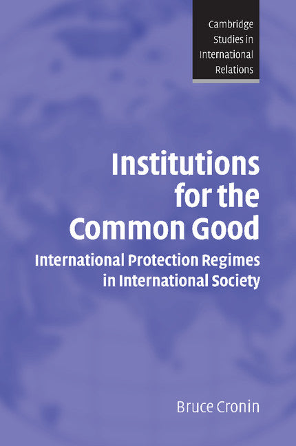 Institutions for the Common Good; International Protection Regimes in International Society (Paperback) 9780521531870