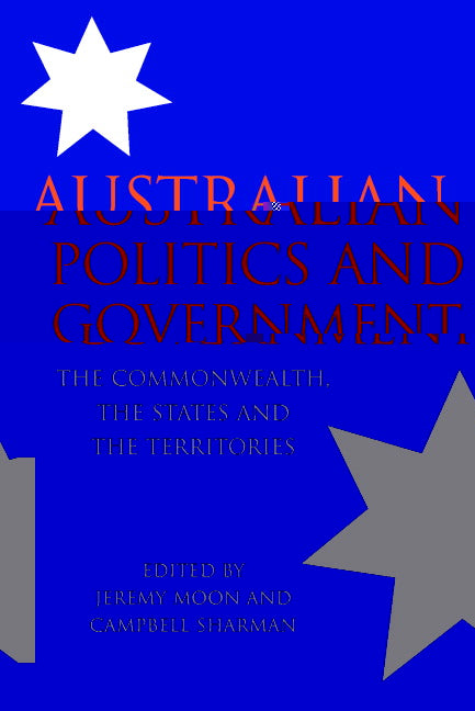 Australian Politics and Government; The Commonwealth, the States and the Territories (Paperback) 9780521532051
