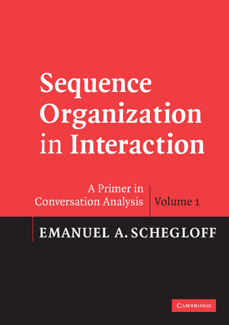 Sequence Organization in Interaction: Volume 1; A Primer in Conversation Analysis (Paperback) 9780521532792