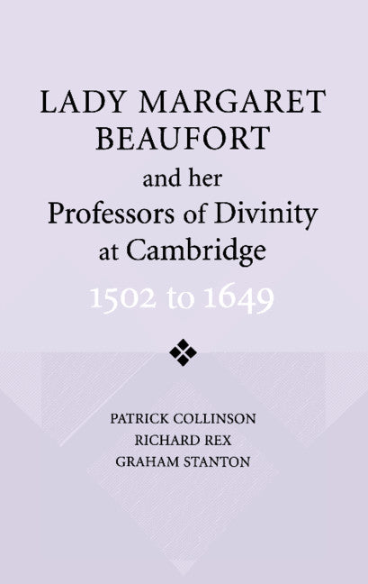 Lady Margaret Beaufort and her Professors of Divinity at Cambridge; 1502 to 1649 (Paperback) 9780521533102