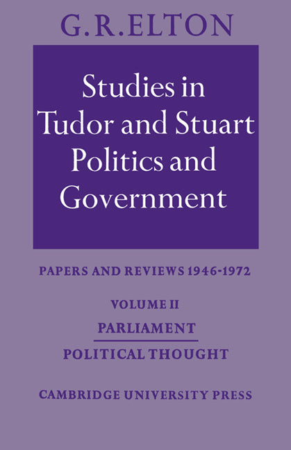 Studies in Tudor and Stuart Politics and Government: Volume 2, Parliament Political Thought; Papers and Reviews 1946–1972 (Paperback) 9780521533195