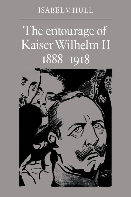 The Entourage of Kaiser Wilhelm II, 1888–1918 (Paperback) 9780521533218