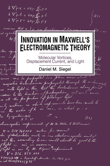 Innovation in Maxwell's Electromagnetic Theory; Molecular Vortices, Displacement Current, and Light (Paperback) 9780521533294