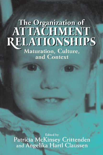 The Organization of Attachment Relationships; Maturation, Culture, and Context (Paperback) 9780521533461