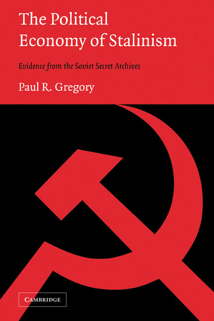 The Political Economy of Stalinism; Evidence from the Soviet Secret Archives (Paperback) 9780521533676