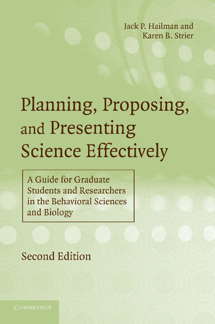 Planning, Proposing, and Presenting Science Effectively; A Guide for Graduate Students and Researchers in the Behavioral Sciences and Biology (Paperback) 9780521533881