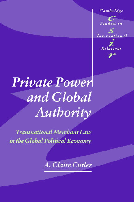 Private Power and Global Authority; Transnational Merchant Law in the Global Political Economy (Paperback) 9780521533973