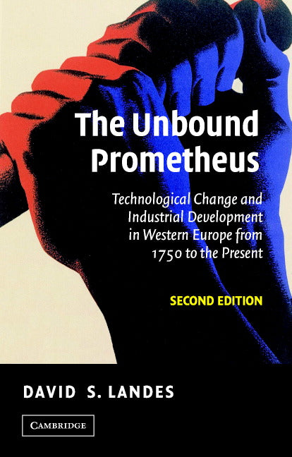 The Unbound Prometheus; Technological Change and Industrial Development in Western Europe from 1750 to the Present (Paperback) 9780521534024