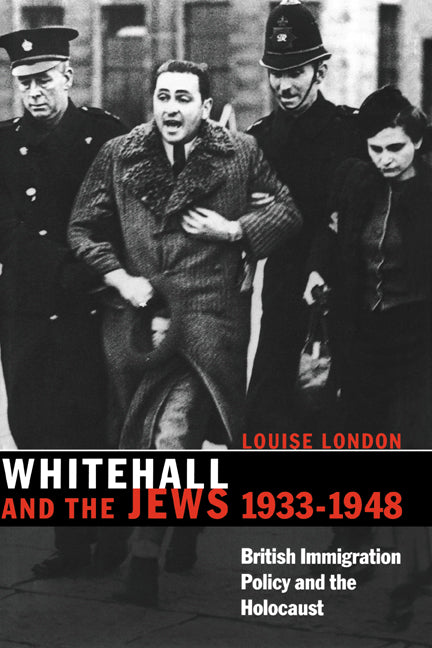 Whitehall and the Jews, 1933–1948; British Immigration Policy, Jewish Refugees and the Holocaust (Paperback) 9780521534499