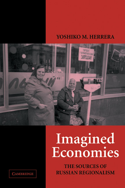 Imagined Economies; The Sources of Russian Regionalism (Paperback) 9780521534734