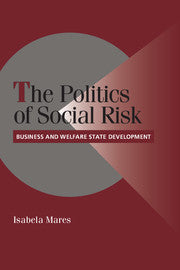 The Politics of Social Risk; Business and Welfare State Development (Hardback) 9780521827416