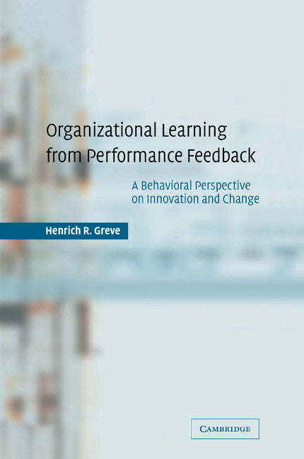 Organizational Learning from Performance Feedback; A Behavioral Perspective on Innovation and Change (Paperback) 9780521534918