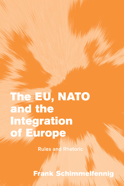 The EU, NATO and the Integration of Europe; Rules and Rhetoric (Paperback) 9780521535250