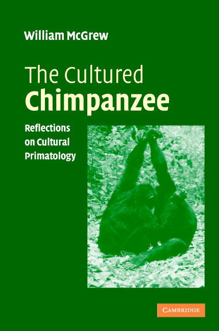 The Cultured Chimpanzee; Reflections on Cultural Primatology (Paperback) 9780521535434
