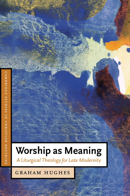 Worship as Meaning; A Liturgical Theology for Late Modernity (Paperback) 9780521535571