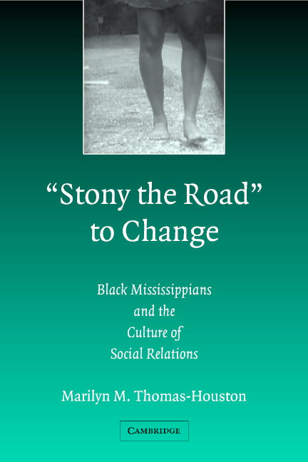 'Stony the Road' to Change; Black Mississippians and the Culture of Social Relations (Paperback) 9780521535984