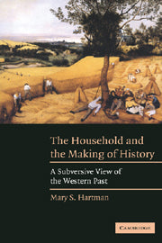 The Household and the Making of History; A Subversive View of the Western Past (Hardback) 9780521829724