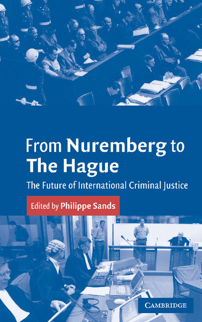 From Nuremberg to The Hague; The Future of International Criminal Justice (Paperback) 9780521536769