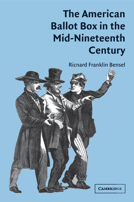 The American Ballot Box in the Mid-Nineteenth Century (Paperback) 9780521537865