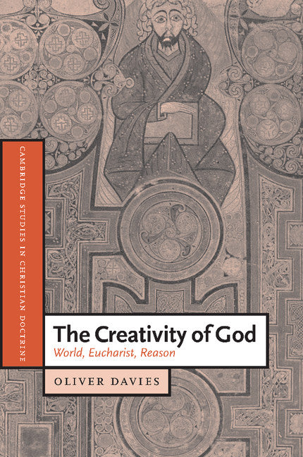 The Creativity of God; World, Eucharist, Reason (Paperback) 9780521538459