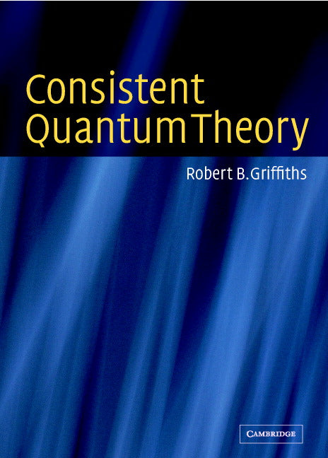 Consistent Quantum Theory (Paperback) 9780521539296