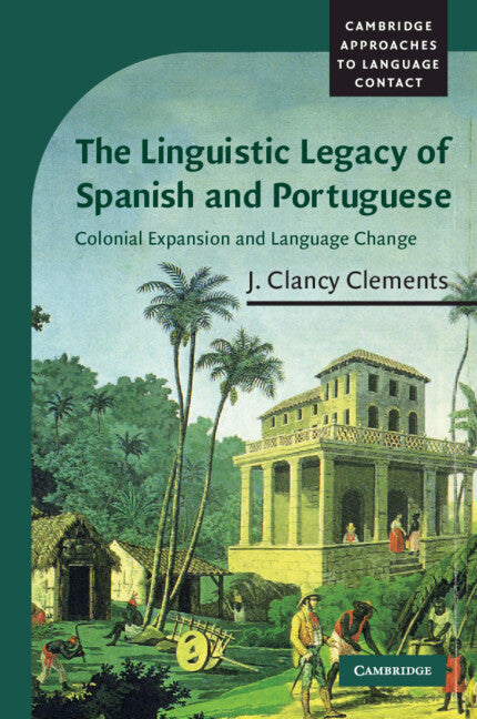 The Linguistic Legacy of Spanish and Portuguese; Colonial Expansion and Language Change (Paperback) 9780521539449