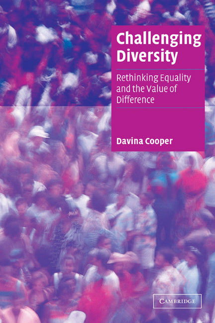 Challenging Diversity; Rethinking Equality and the Value of Difference (Paperback) 9780521539548