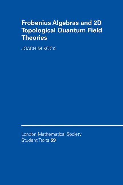 Frobenius Algebras and 2-D Topological Quantum Field Theories (Paperback) 9780521540315