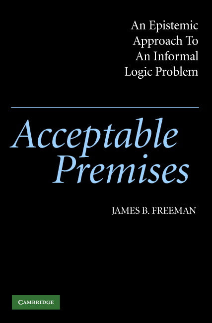 Acceptable Premises; An Epistemic Approach to an Informal Logic Problem (Paperback) 9780521540605