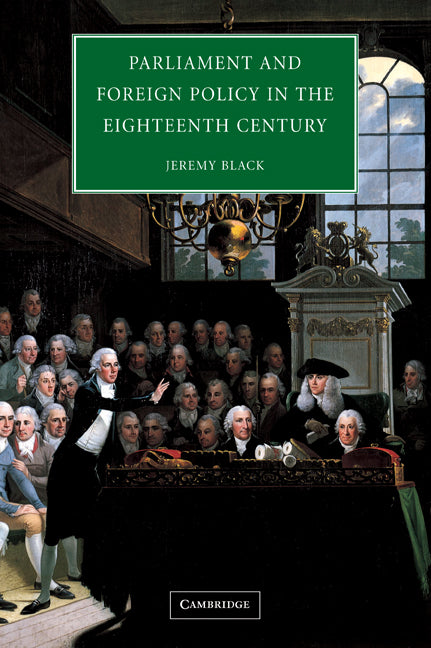 Parliament and Foreign Policy in the Eighteenth Century (Paperback) 9780521540766