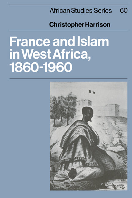 France and Islam in West Africa, 1860–1960 (Paperback) 9780521541121